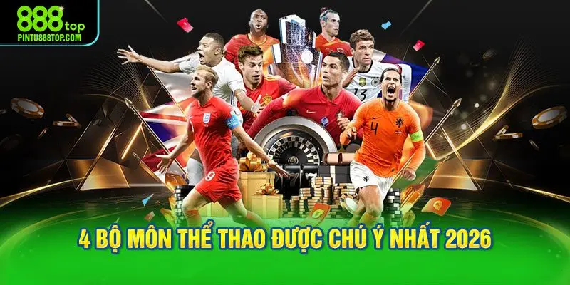 4 bộ môn thể thao được chú ý nhất 2026