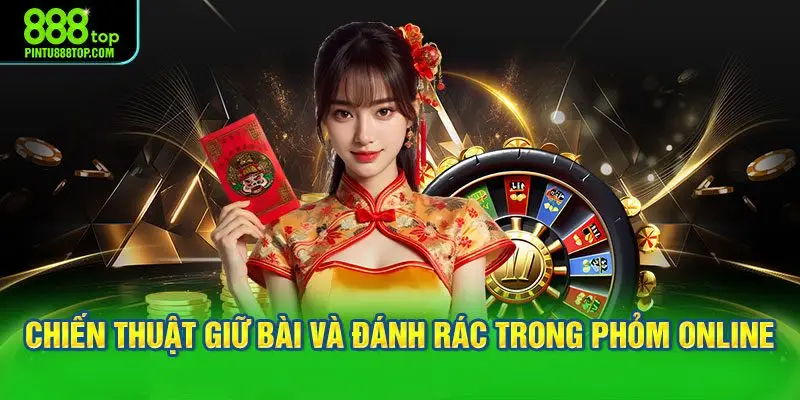 Chiến thuật giữ bài và đánh rác trong Phỏm online