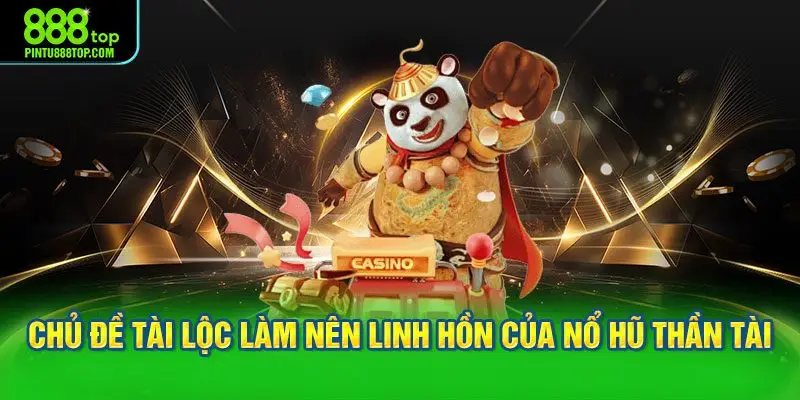 Chủ đề tài lộc làm nên linh hồn của nổ hũ thần tài
