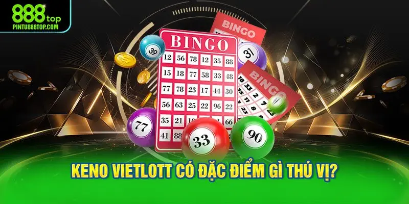 Keno Vietlott có đặc điểm gì thú vị?