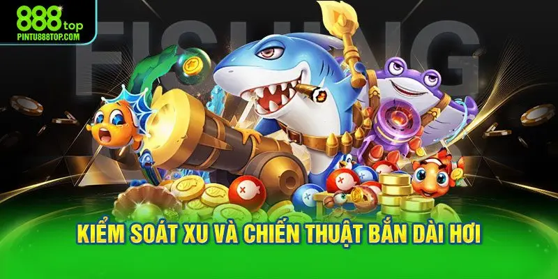 Kiểm soát xu và chiến thuật bắn dài hơi để săn thưởng hiệu quả