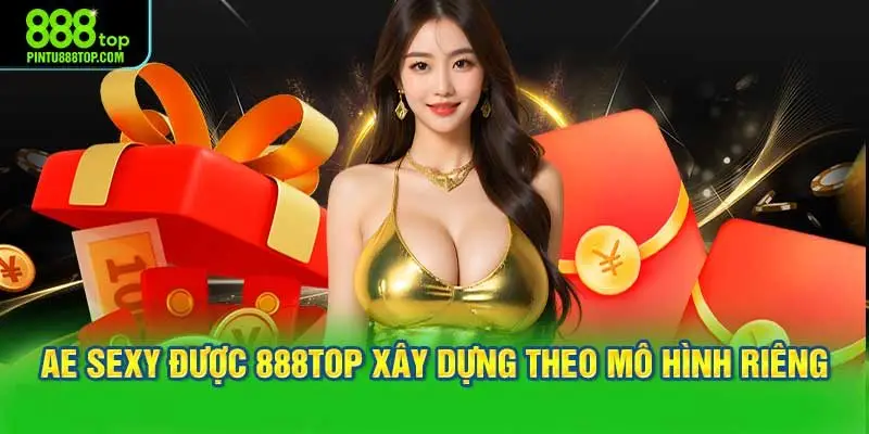 AE Sexy được 888TOP xây dựng theo mô hình vận hành riêng